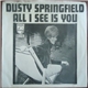 Dusty Springfield - All I See Is You