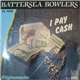 Battersea Bowlers - I Pay Cash
