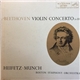 Beethoven, Heifetz • Munch, Boston Symphony Orchestra - Violin Concerto (In D)
