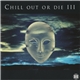 Various - Chill Out Or Die III