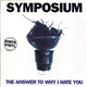 Symposium - The Answer To Why I Hate You