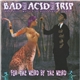 Bad Acid Trip - For The Weird By The Weird