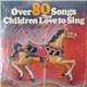 Various - Over 80 Songs That Children Love To Sing
