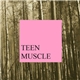 Teen Muscle - Teen Muscle