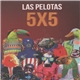 Las Pelotas - 5X5