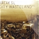 Break SL - City Wasteland Pt. I