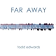 Todd Edwards - Far Away