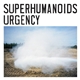 Superhumanoids - Urgency