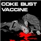 Coke Bust / Vaccine - Coke Bust / Vaccine