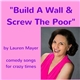Lauren Mayer - Build A Wall & Screw The Poor