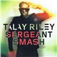 Talay Riley - Sergeant Smash