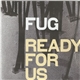 Fug - Ready For Us