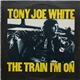 Tony Joe White - The Train I'm On