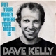 Dave Kelly - Put Your Money Where Your Mouth Is
