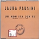 Laura Pausini - Lui Non Sta Con Te