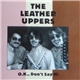The Leather Uppers - O.K., Don't Say Hi