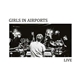 Girls In Airports - Live