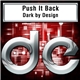 Dark By Design - Push It Back