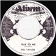 Ted Taylor - Talk To Me / You Make Loving You So Easy
