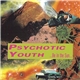 Psychotic Youth - ...Be In The Sun...