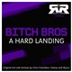 Bitch Bros - A Hard Landing