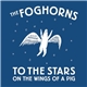 The Foghorns - To The Stars On The Wings Of A Pig