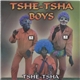 Tshe-Tsha Boys - Tshe-Tsha