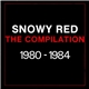 Snowy Red - The Compilation 1980 - 1984