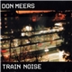 Don Meers - Train Noise