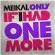 Meikal - Only If I Had One More